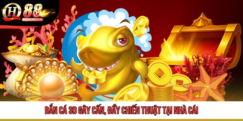 TRANG CHỦ 8 Bắn cá 3D gây cấn, đầy chiến thuật tại nhà cái