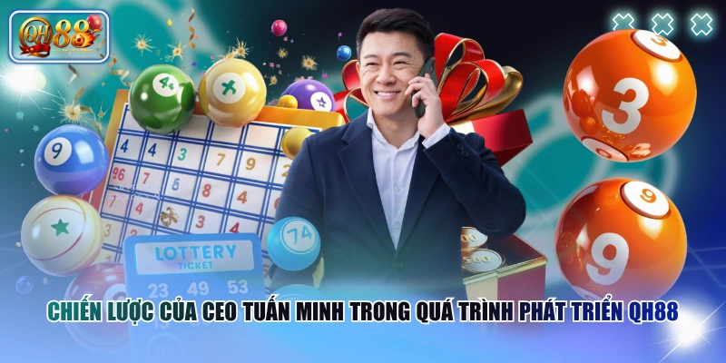 CEO QH88 2 Chiến Lược của CEO Tuấn Minh trong quá trình phát triển QH88