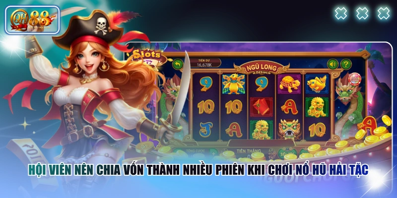Nổ Hũ Hải Tặc Tích Hợp Đa Dạng Biểu Tượng, Săn Thưởng X800 4 Hội viên nên chia vốn thành nhiều phiên khi chơi Nổ Hũ Hải Tặc