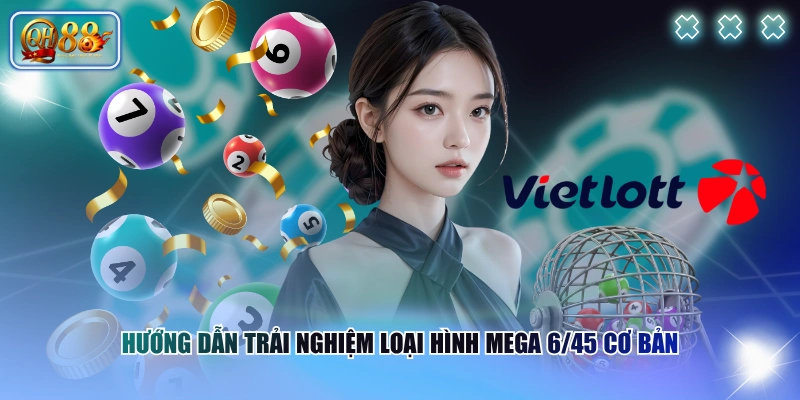 Hướng Dẫn Cách Chơi Mega 6/45 & Các Điều Tân Thủ Cần Biết 3 Hướng dẫn trải nghiệm loại hình Mega 6/45 cơ bản