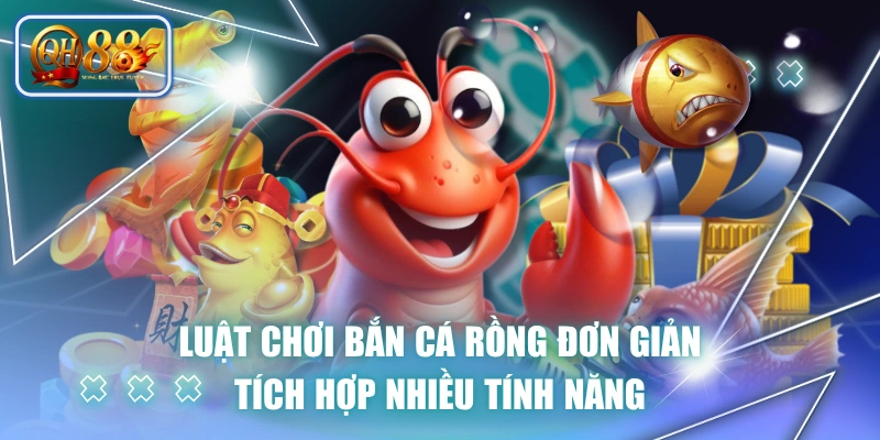 Luật Chơi Bắn Cá Rồng Đơn Giản, Tích Hợp Nhiều Tính Năng 1 Luật Chơi Bắn Cá Rồng Đơn Giản, Tích Hợp Nhiều Tính Năng
