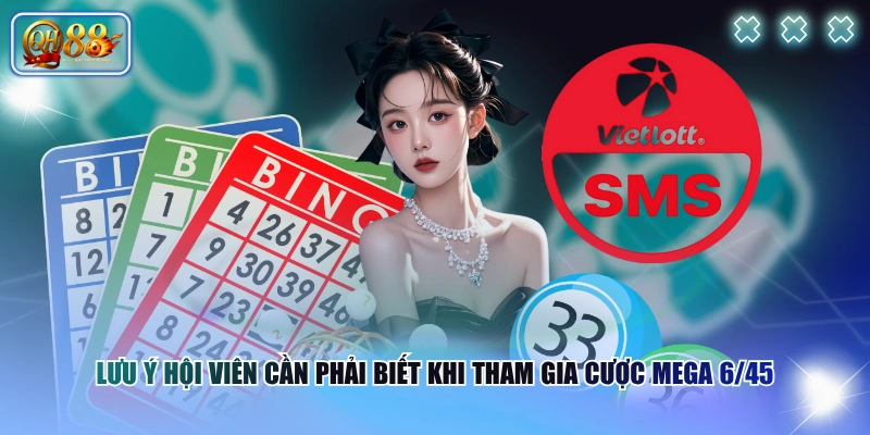 Hướng Dẫn Cách Chơi Mega 6/45 & Các Điều Tân Thủ Cần Biết 4 Lưu ý hội viên cần phải biết khi tham gia cược Mega 6/45