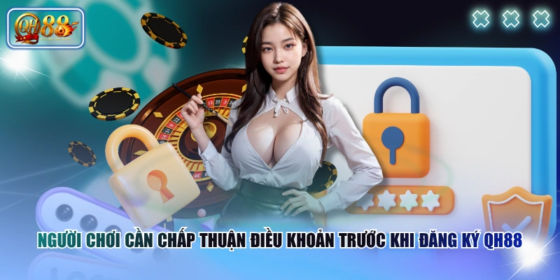 Hướng Dẫn Đăng Ký QH88 Nhanh Chóng Chỉ Trong 1 Phút 4 Người chơi cần chấp thuận điều khoản trước khi đăng ký QH88