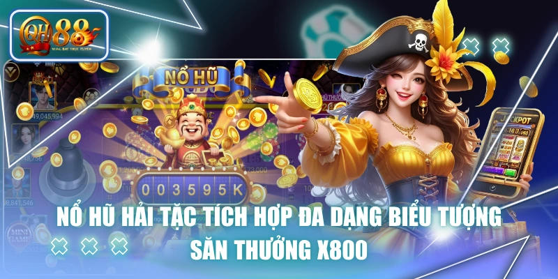 Nổ Hũ Hải Tặc Tích Hợp Đa Dạng Biểu Tượng, Săn Thưởng X800 1 Nổ Hũ Hải Tặc Tích Hợp Đa Dạng Biểu Tượng, Săn Thưởng X800
