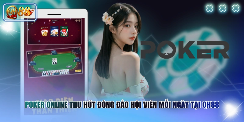Luật Chơi Poker Online Chi Tiết Theo Từng Vòng Cược Chuẩn 2 Poker online thu hút đông đảo hội viên mỗi ngày tại QH88