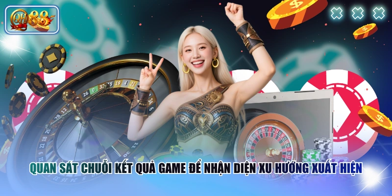 Hướng Dẫn Chơi Roulette Từng Bước Cho Người Mới Tham Gia 4 Quan sát chuỗi kết quả game để nhận diện xu hướng xuất hiện
