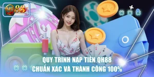 quy trinh nap tien qh88 chuan xac va thanh cong 100