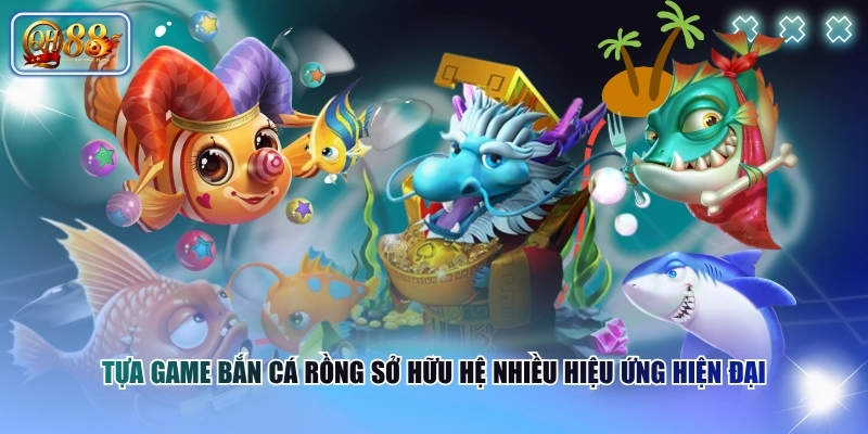 Luật Chơi Bắn Cá Rồng Đơn Giản, Tích Hợp Nhiều Tính Năng 2 Tựa game Bắn Cá Rồng sở hữu hệ nhiều hiệu ứng hiện đại